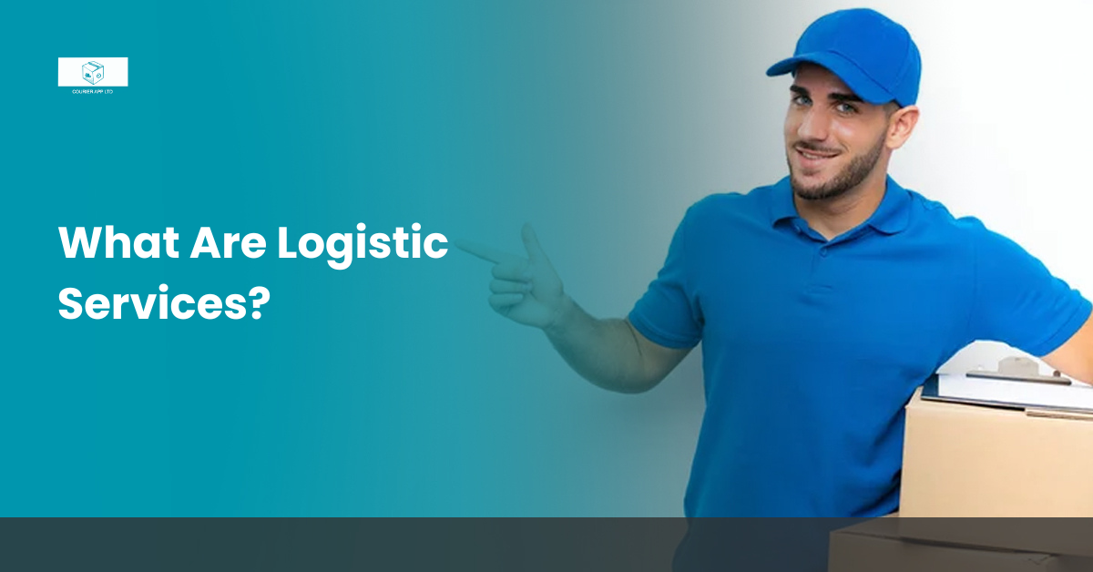 What Are Logistic Services? Everything You Need To Know